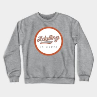 Adulting is Hard! GWO Crewneck Sweatshirt